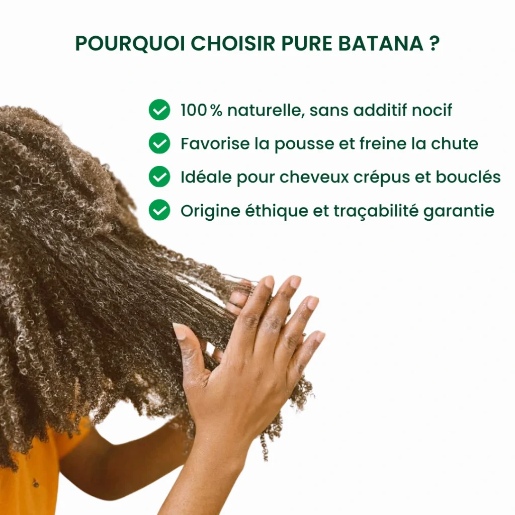 Les raisons de choisir l'huile de Batana Pure Batana : 100 % naturelle, favorise la pousse, idéale pour cheveux crépus et bouclés, origine éthique.